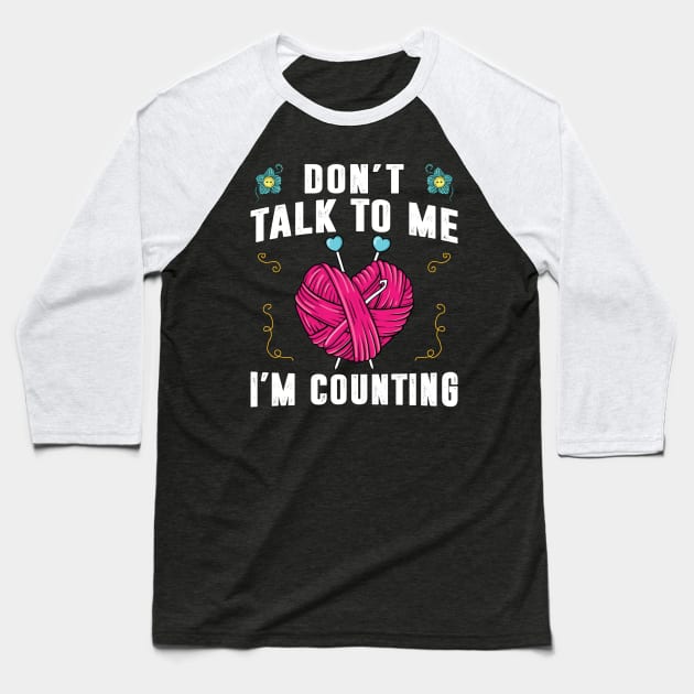 Don't Talk To Me I'm Counting Crochet Shirt Funny Crocheting Baseball T-Shirt by Sowrav